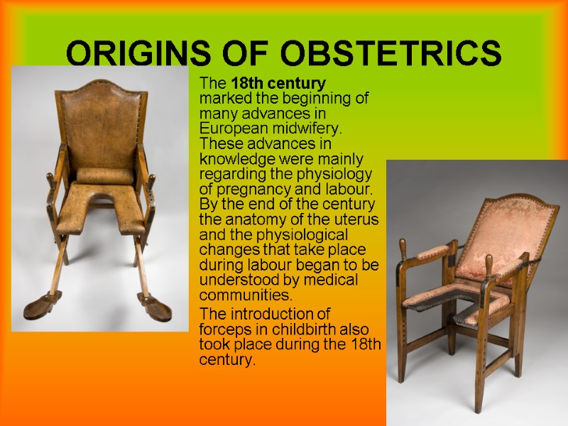 14 ORIGINS OF OBSTETRICS The 18th century marked the beginning of many advances in